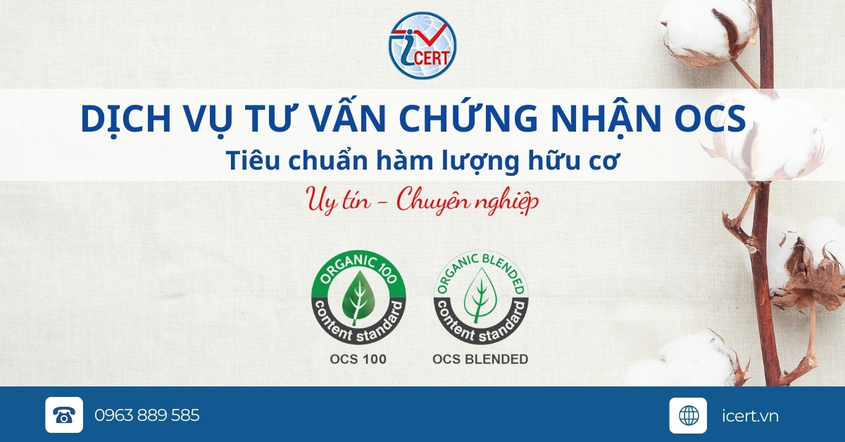 Dịch vụ tư vấn chứng nhận OCS -  Tiêu chuẩn Hàm lượng Hữu cơ tại ICERT
