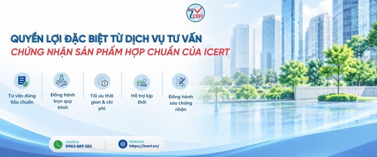 5 Đặc quyền khi sử dụng dịch vụ tư vấn chứng nhận sản phẩm hợp chuẩn của Icert