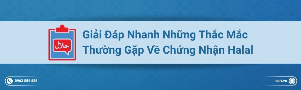 Giải đáp nhanh những thắc mắc thường gặp về chứng nhận Halal