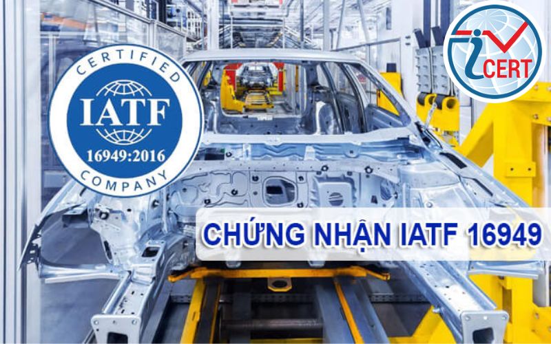 Tư vấn chứng nhận IATF 16949 mới nhất 2024| ICERT